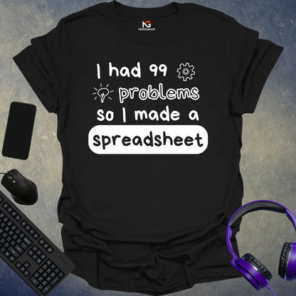 I Had 99 Problems So I Made A Spreadsheet T-Shirt