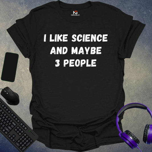 I Like Science And Maybe 3 People T-Shirt