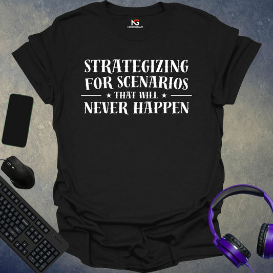 Strategizing For Scenarios That Will Never Happen T-Shirt