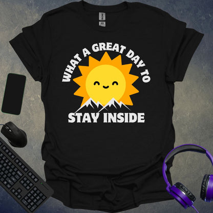 What A Great Day To Stay Inside T-Shirt