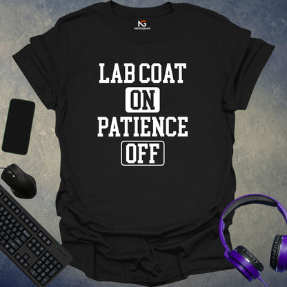 Lab Coat On, Patience Off T-Shirt