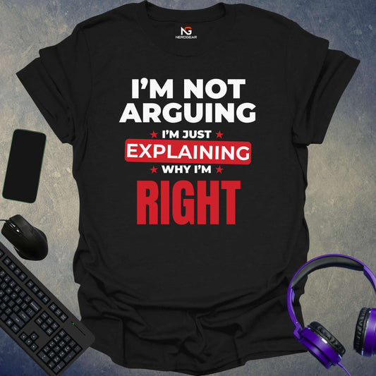 I'm Not Arguing T-Shirt