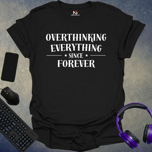 Overthinking Everything Since Forever T-Shirt