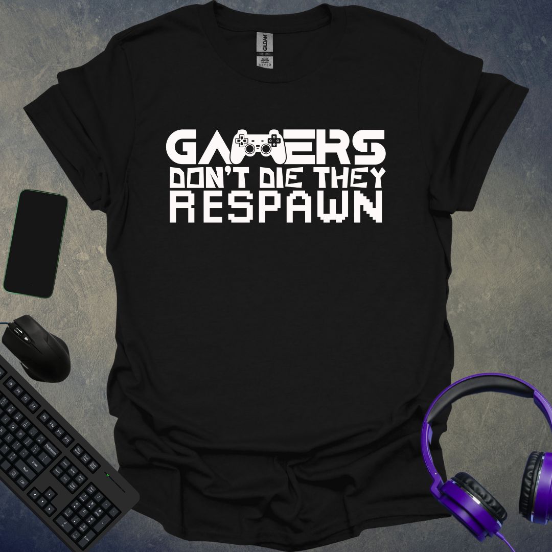 Gamers Don't Die They Respawn T-Shirt