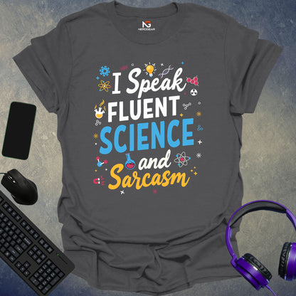 I Speak Fluent Science And Sarcasm T-Shirt