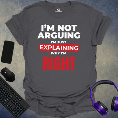 I'm Not Arguing T-Shirt