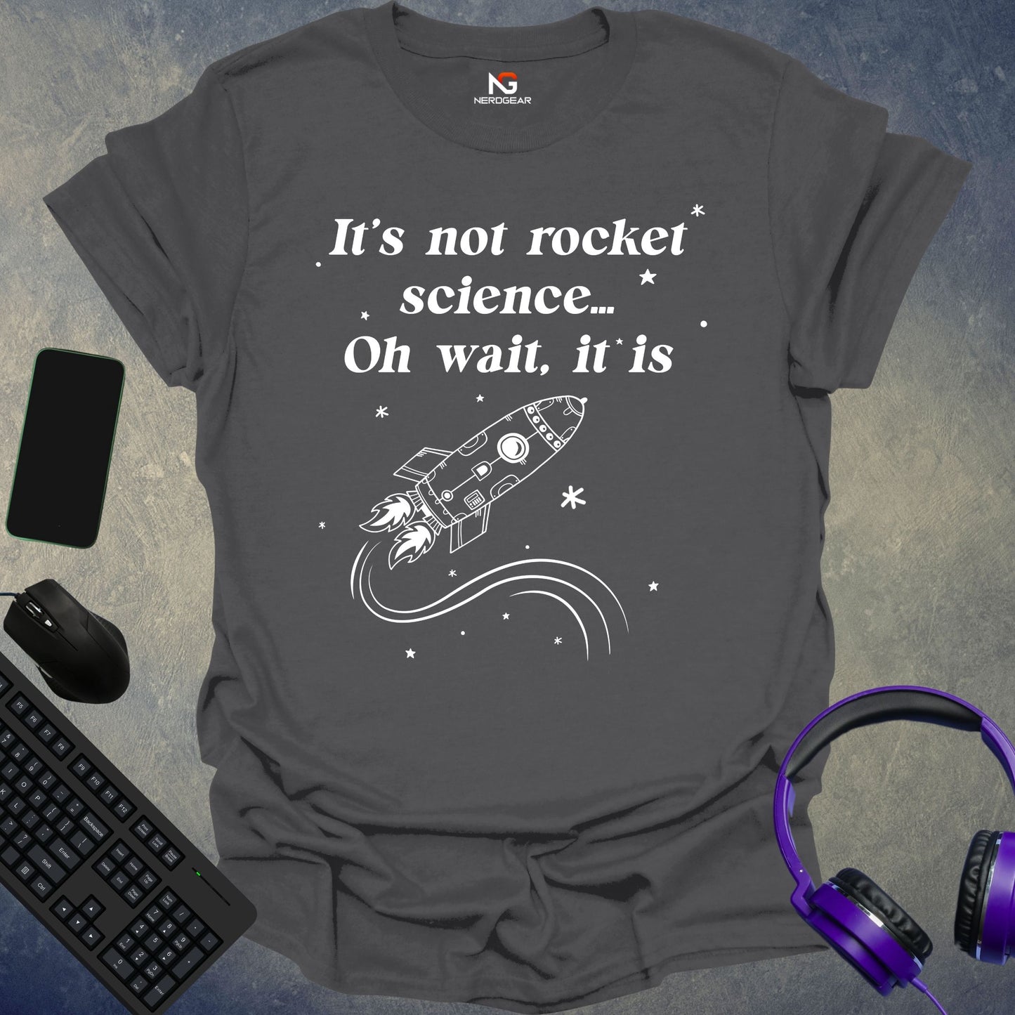 It's Not Rocket Science... Oh Wait, It Is T-Shirt