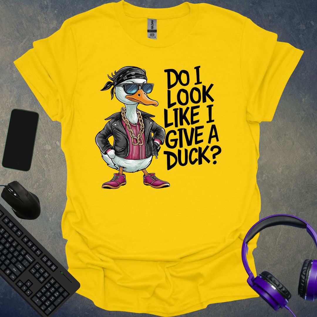 Do I Look Like I Give A Duck ? T-Shirt