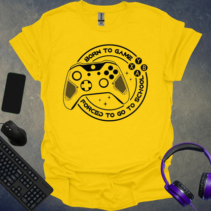 Born To Game Forced To Go To School T-Shirt