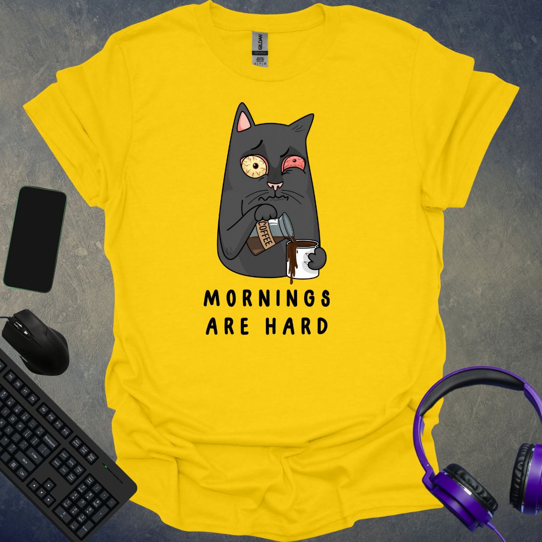 Mornings Are Hard T-Shirt