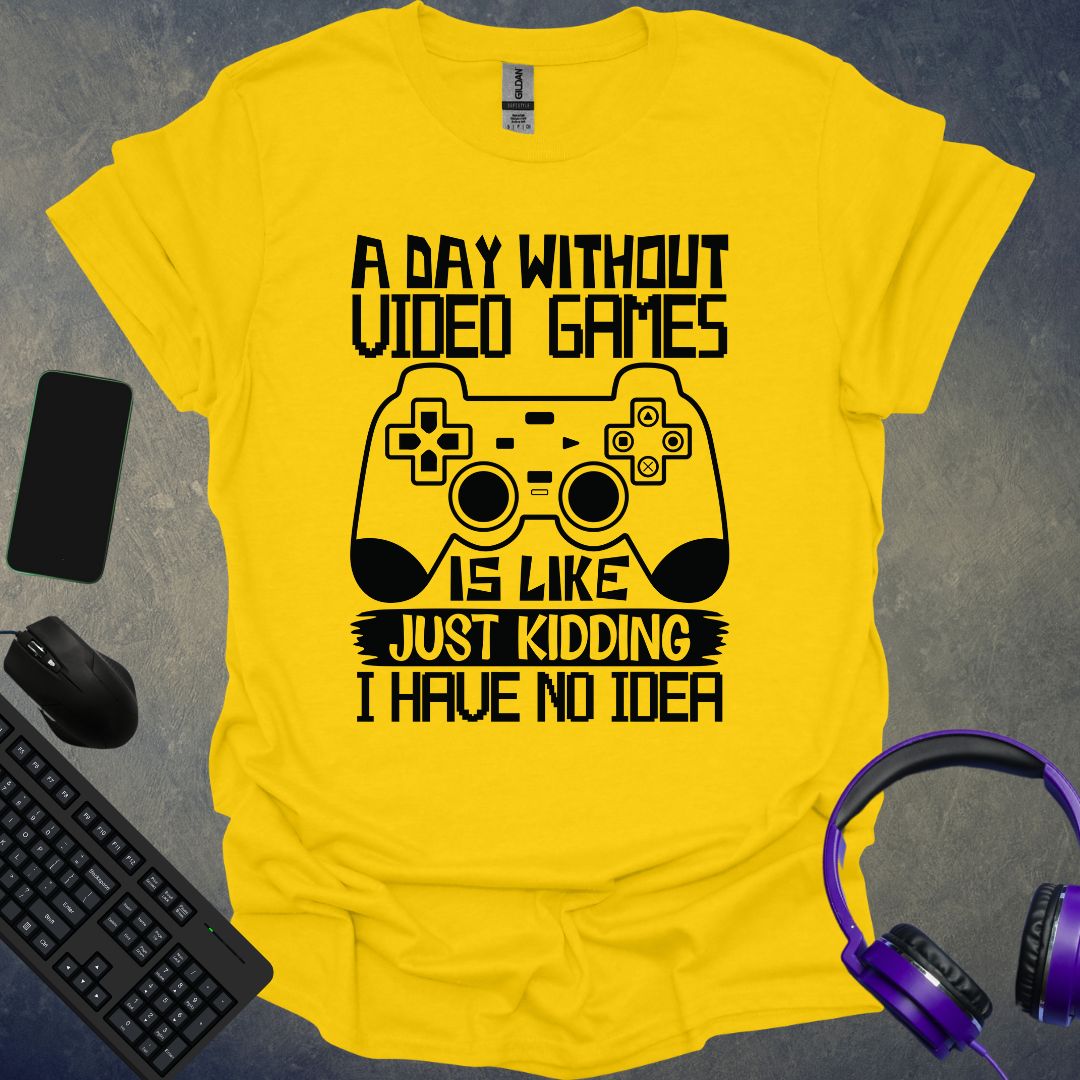 A Day Without Video Games T-Shirt