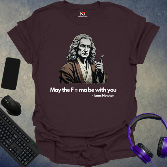 Newton - May The F=ma Be With You T-Shirt