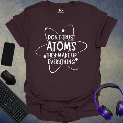 Don't Trust Atoms They Make Up Everything T-Shirt