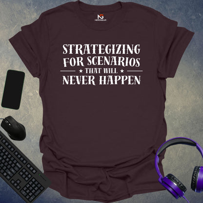 Strategizing For Scenarios That Will Never Happen T-Shirt