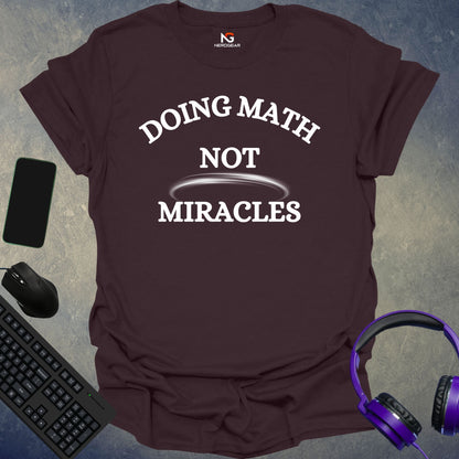 Doing Math, Not Miracles T-Shirt