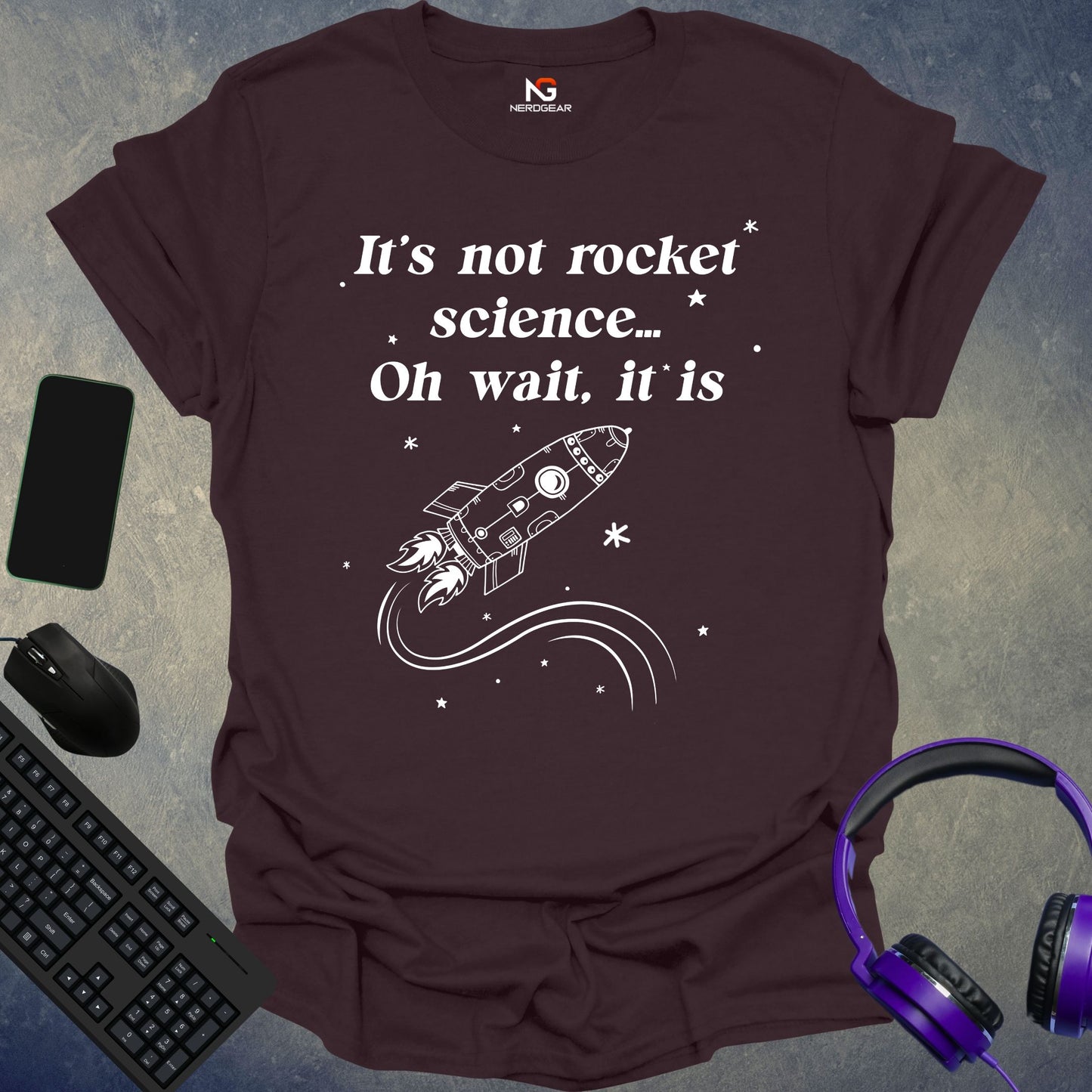 It's Not Rocket Science... Oh Wait, It Is T-Shirt