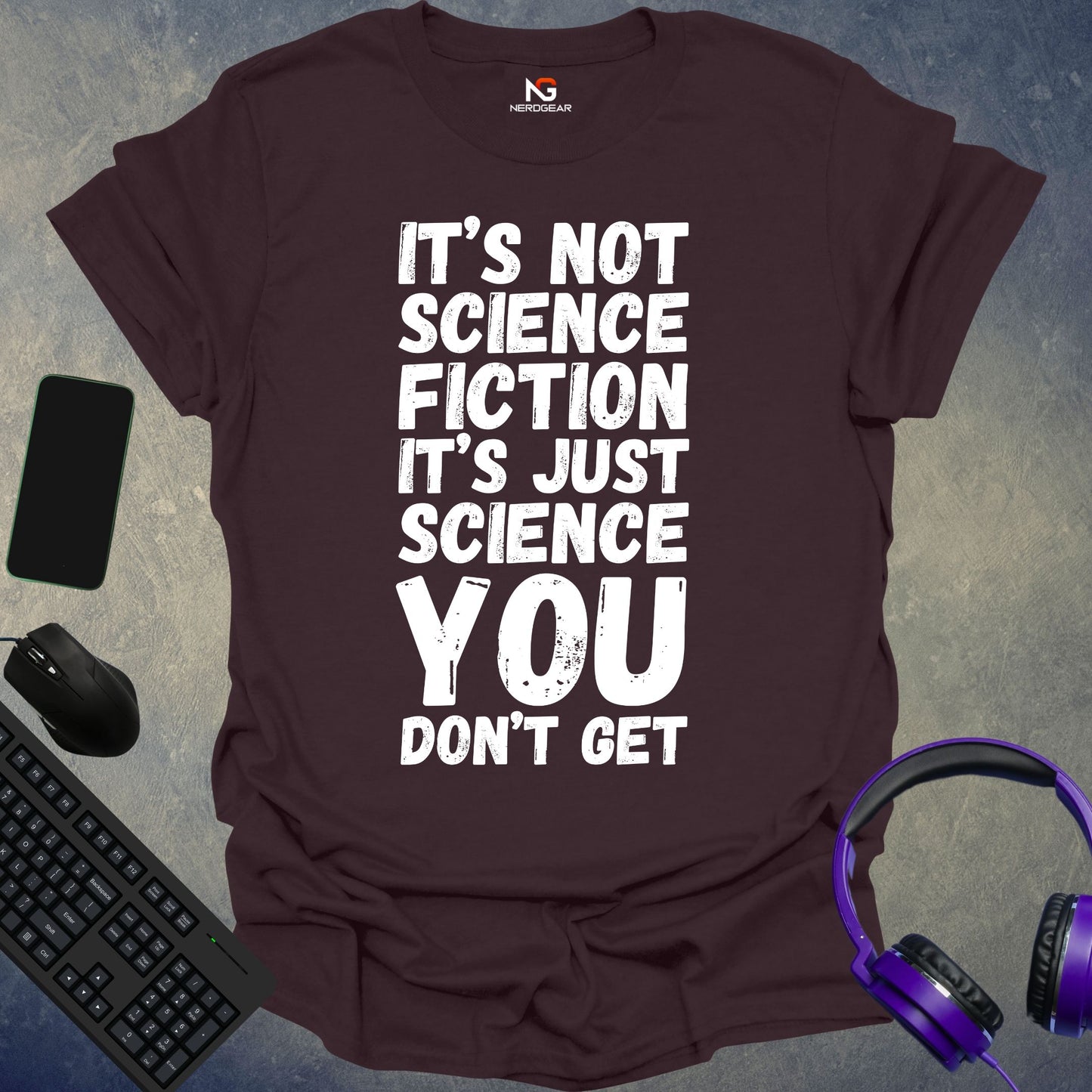 It's Not Science Fiction, It's Just Science You Don't Get T-Shirt