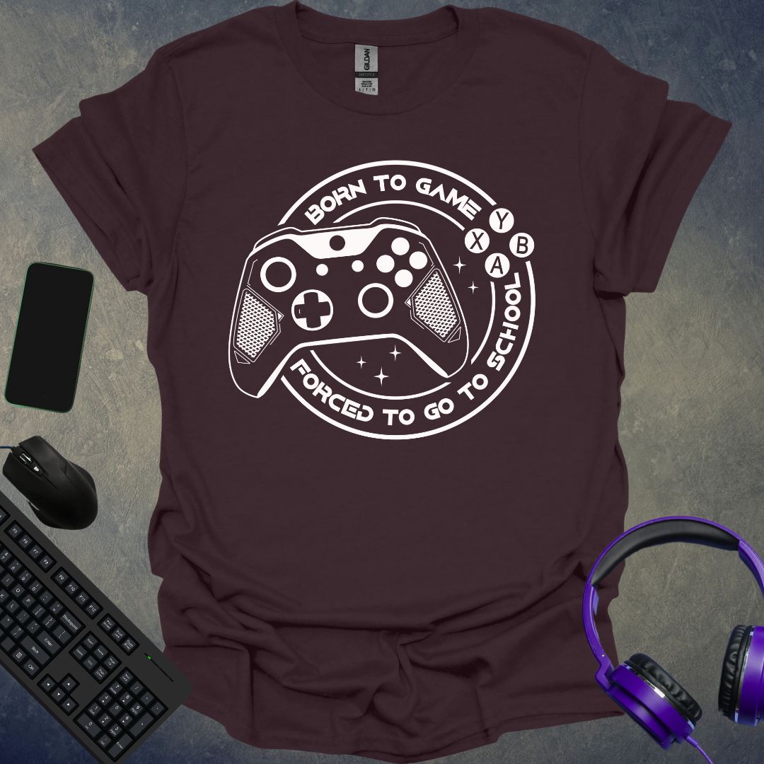 Born To Game Forced To Go To School T-Shirt