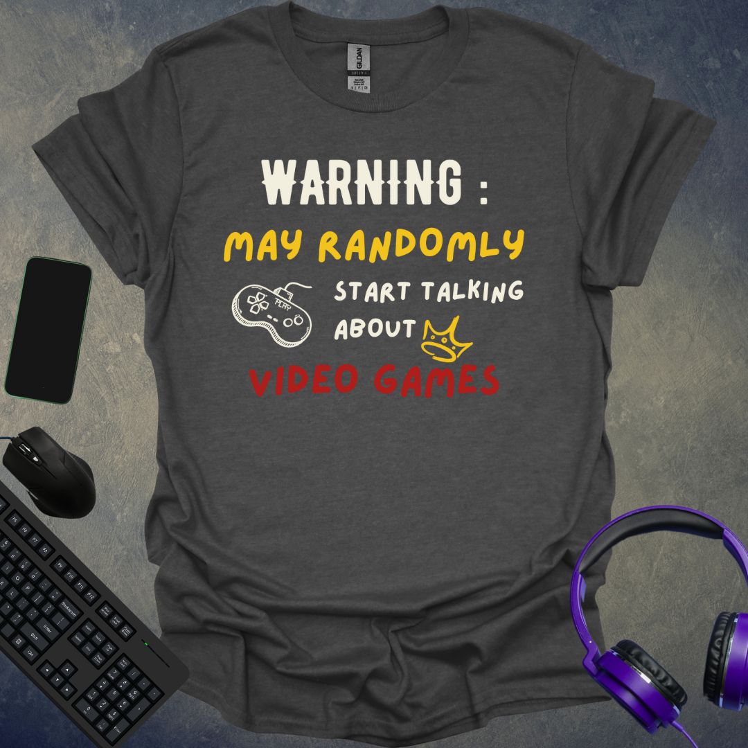 May Ramdomly Start Talking About Video Games T-Shirt