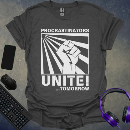 Procrastinators Unite ! Tomorrow... T-Shirt