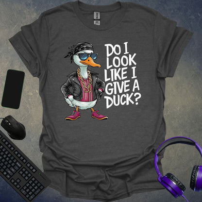 Do I Look Like I Give A Duck ? T-Shirt