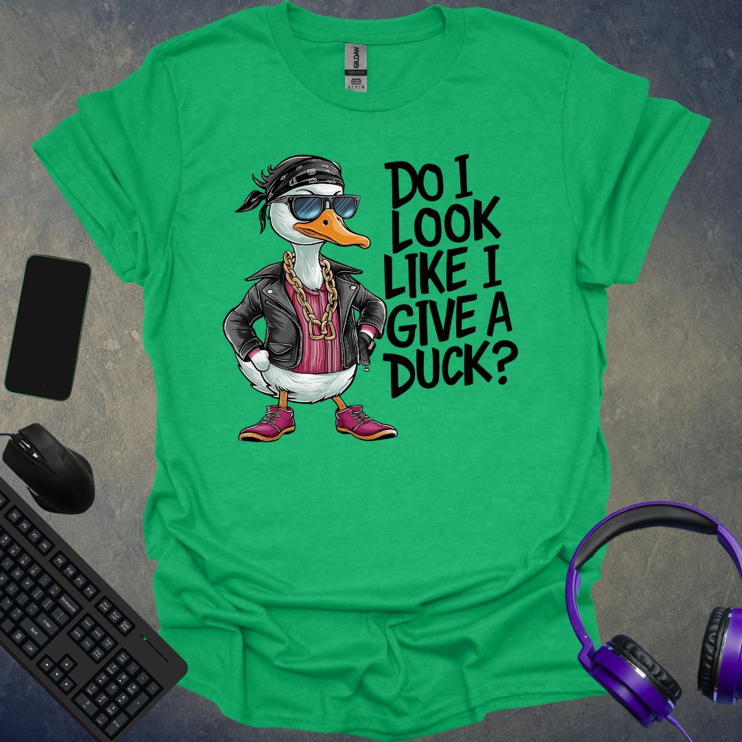 Do I Look Like I Give A Duck ? T-Shirt