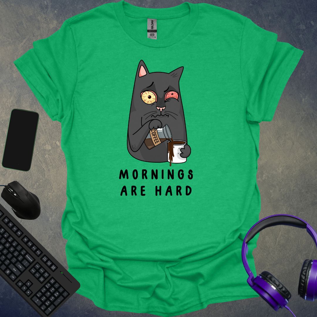 Mornings Are Hard T-Shirt