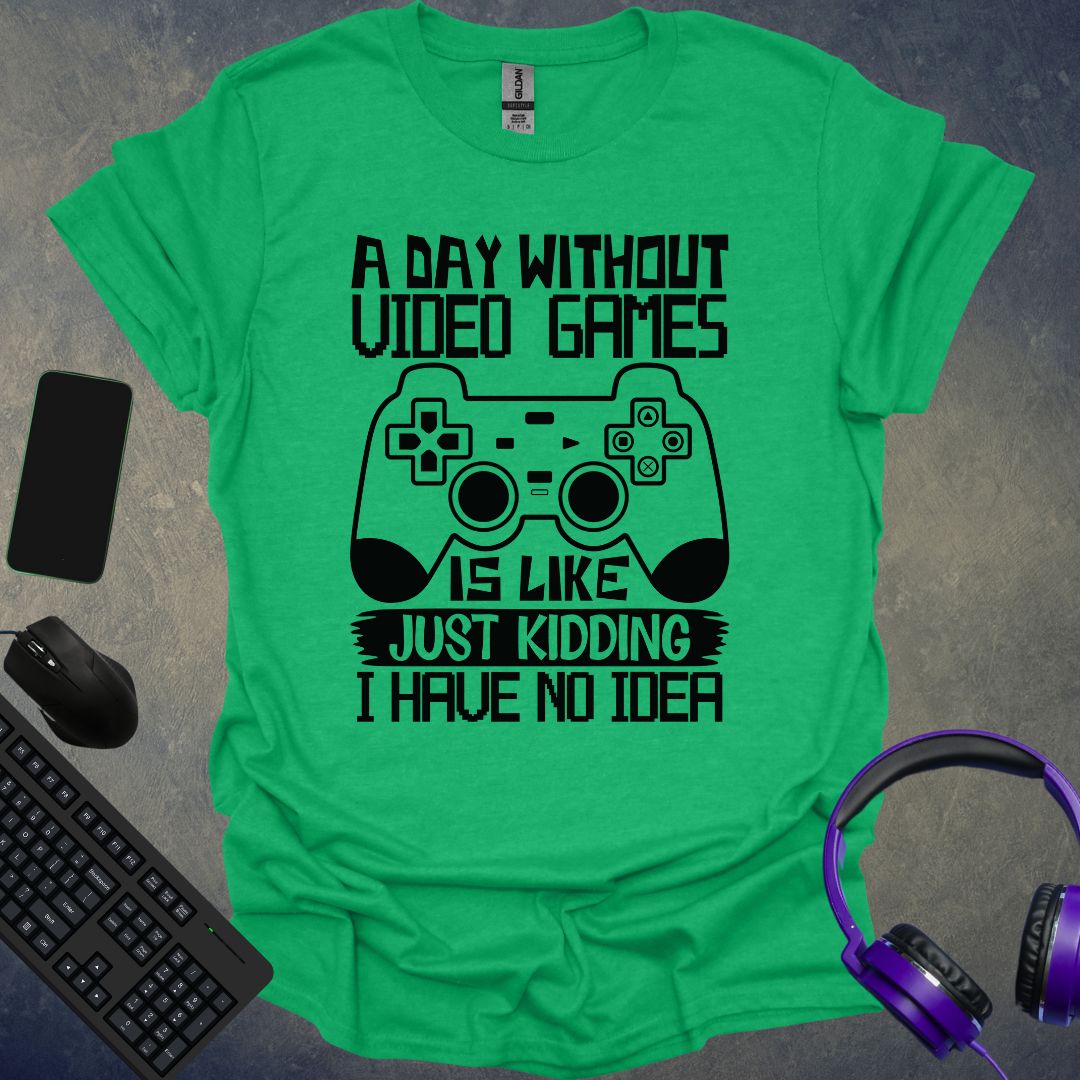 A Day Without Video Games T-Shirt