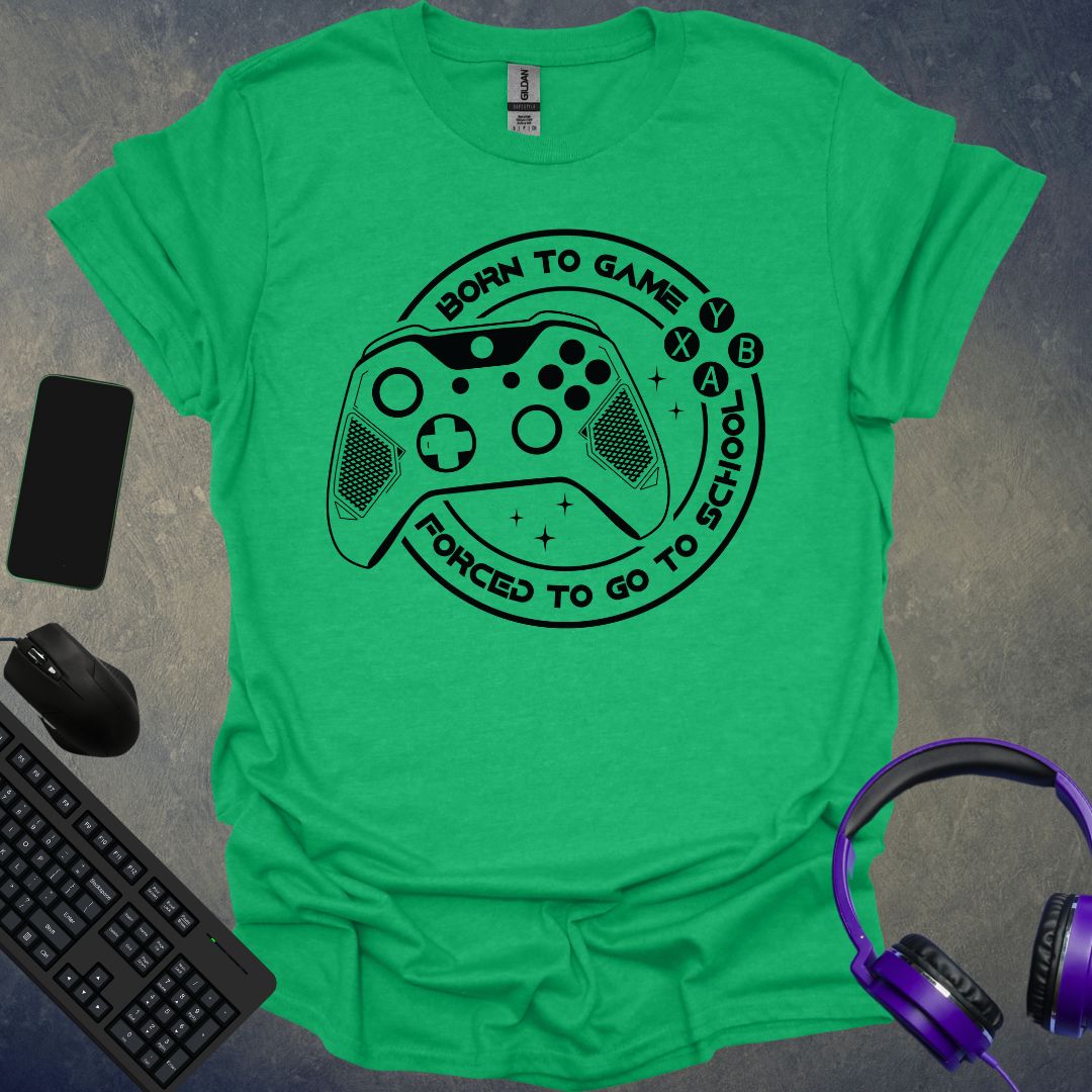 Born To Game Forced To Go To School T-Shirt