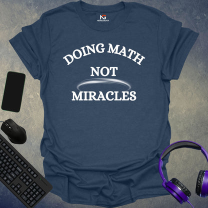 Doing Math, Not Miracles T-Shirt