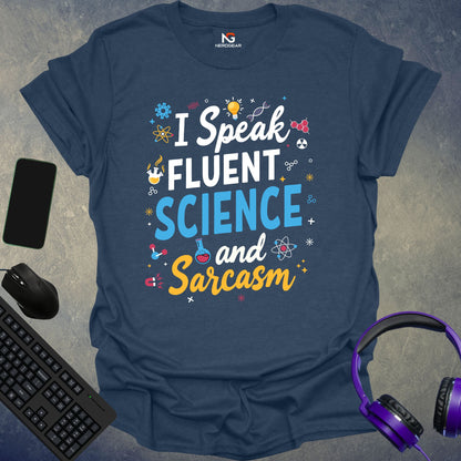 I Speak Fluent Science And Sarcasm T-Shirt