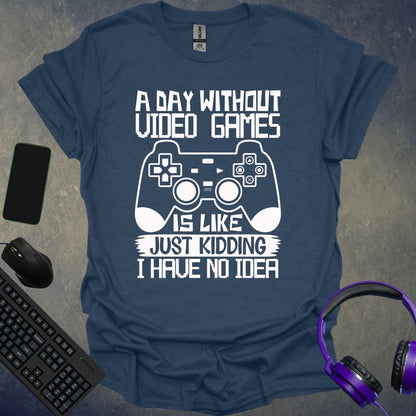 A Day Without Video Games T-Shirt