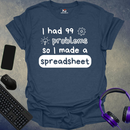 I Had 99 Problems So I Made A Spreadsheet T-Shirt