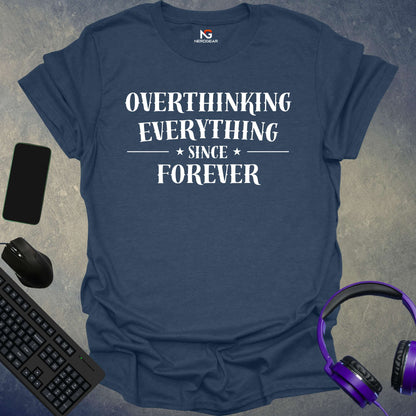 Overthinking Everything Since Forever T-Shirt