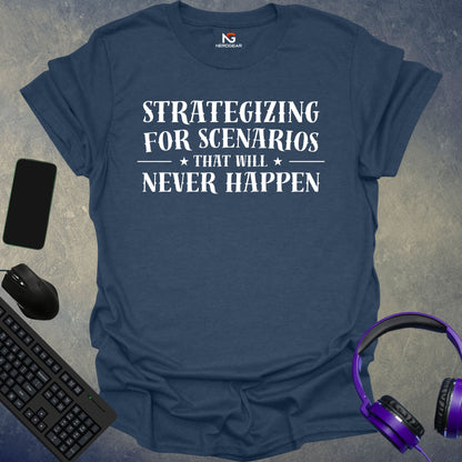 Strategizing For Scenarios That Will Never Happen T-Shirt