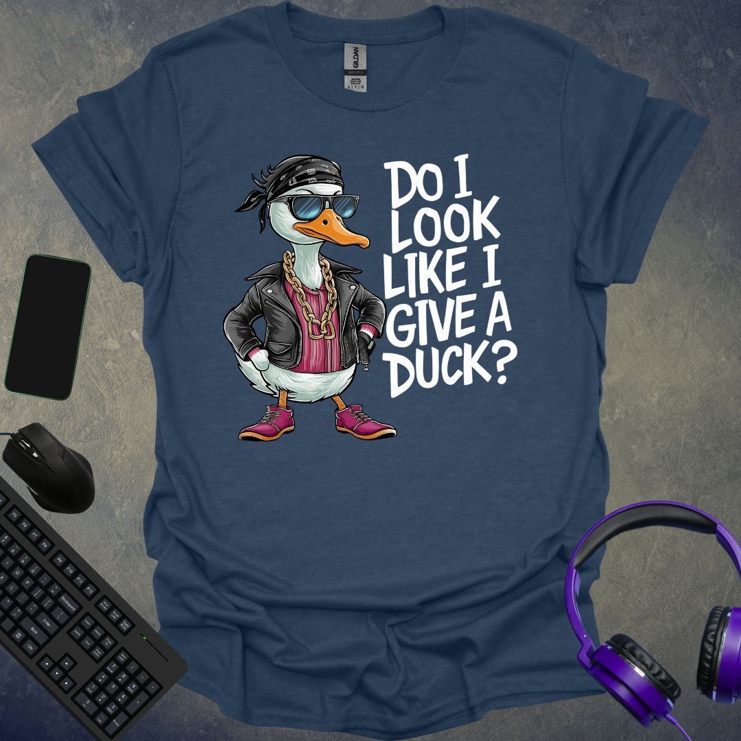 Do I Look Like I Give A Duck ? T-Shirt