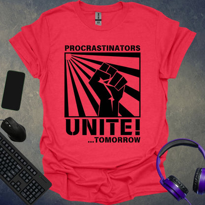 Procrastinators Unite ! Tomorrow... T-Shirt