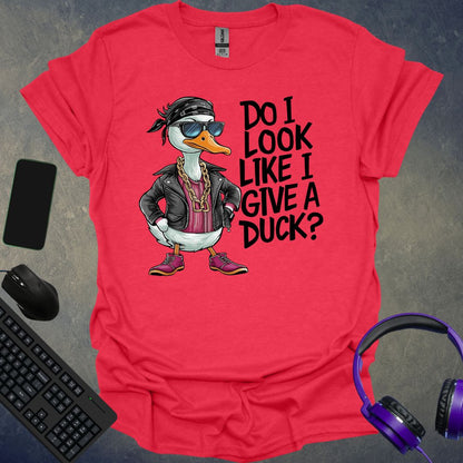 Do I Look Like I Give A Duck ? T-Shirt