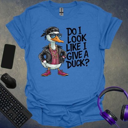 Do I Look Like I Give A Duck ? T-Shirt