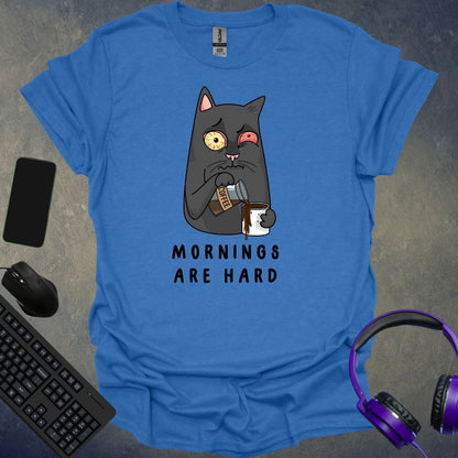 Mornings Are Hard T-Shirt