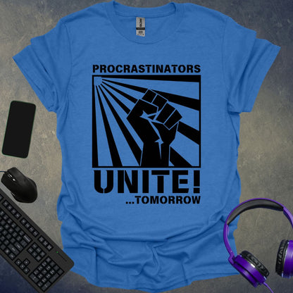 Procrastinators Unite ! Tomorrow... T-Shirt