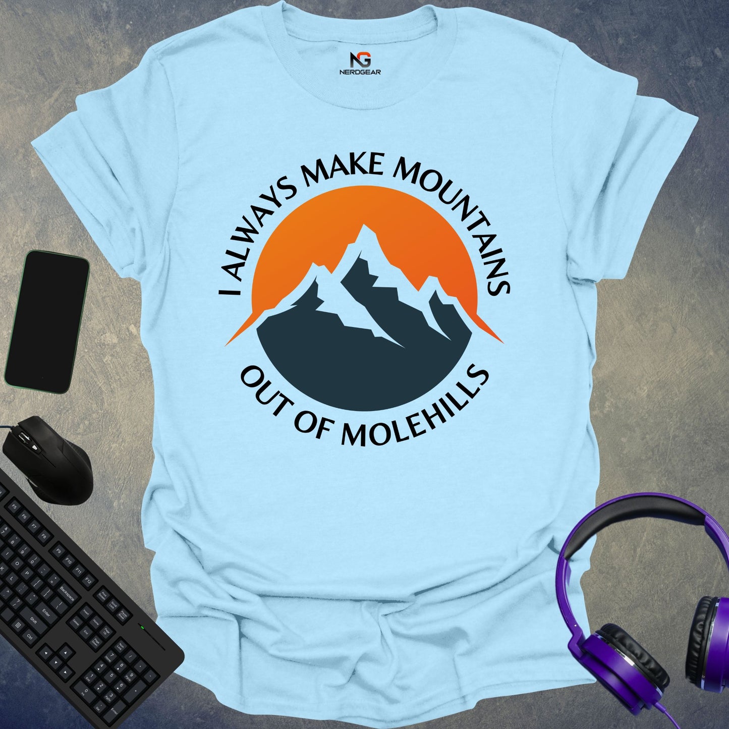 I Always Make Mountains Out Of Molehills T-Shirt