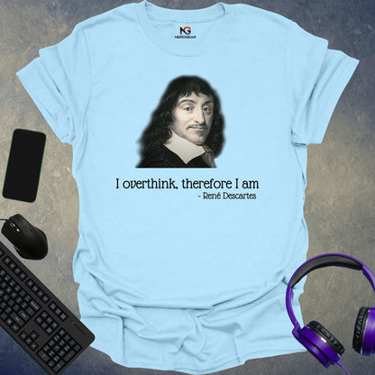 Descartes - I Overthink, Therefore I Am T-Shirt