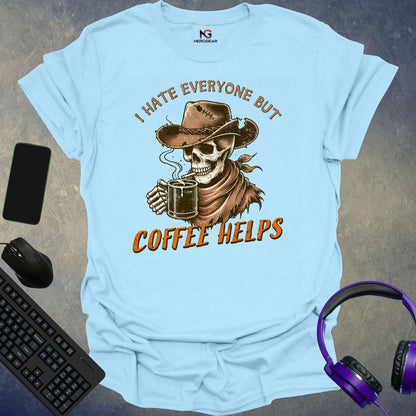 I Hate Everyone But Coffee Helps T-Shirt