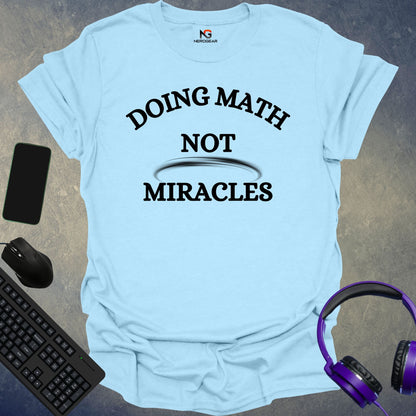 Doing Math, Not Miracles T-Shirt