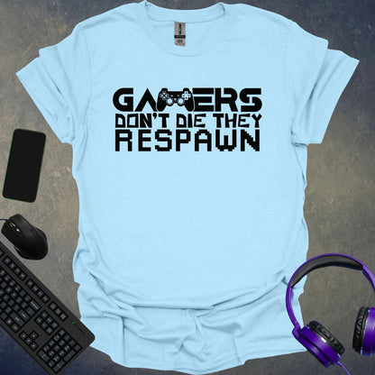 Gamers Don't Die They Respawn T-Shirt