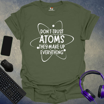 Don't Trust Atoms They Make Up Everything T-Shirt