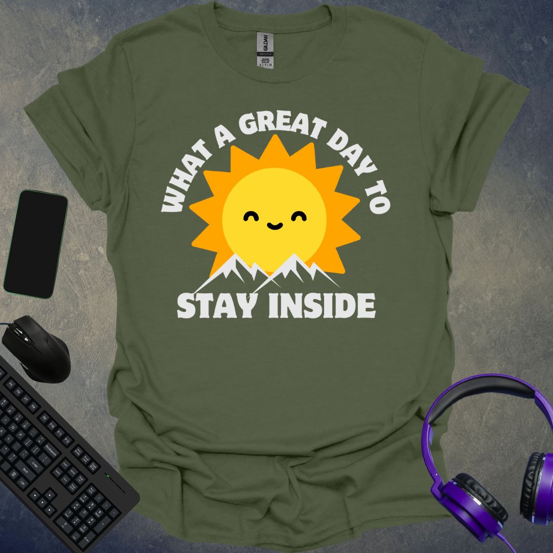 What A Great Day To Stay Inside T-Shirt