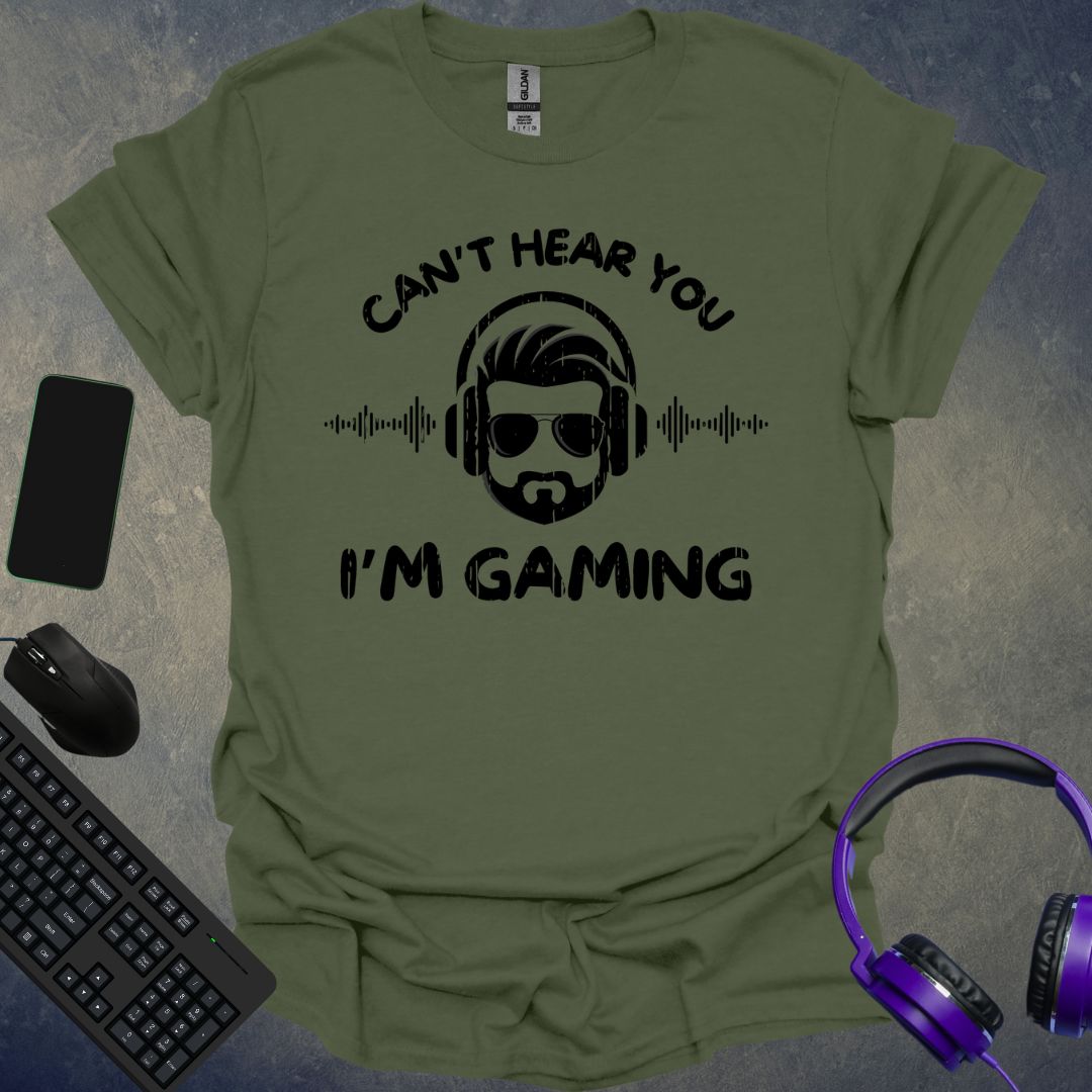 Can't Hear You I'm Gaming T-Shirt