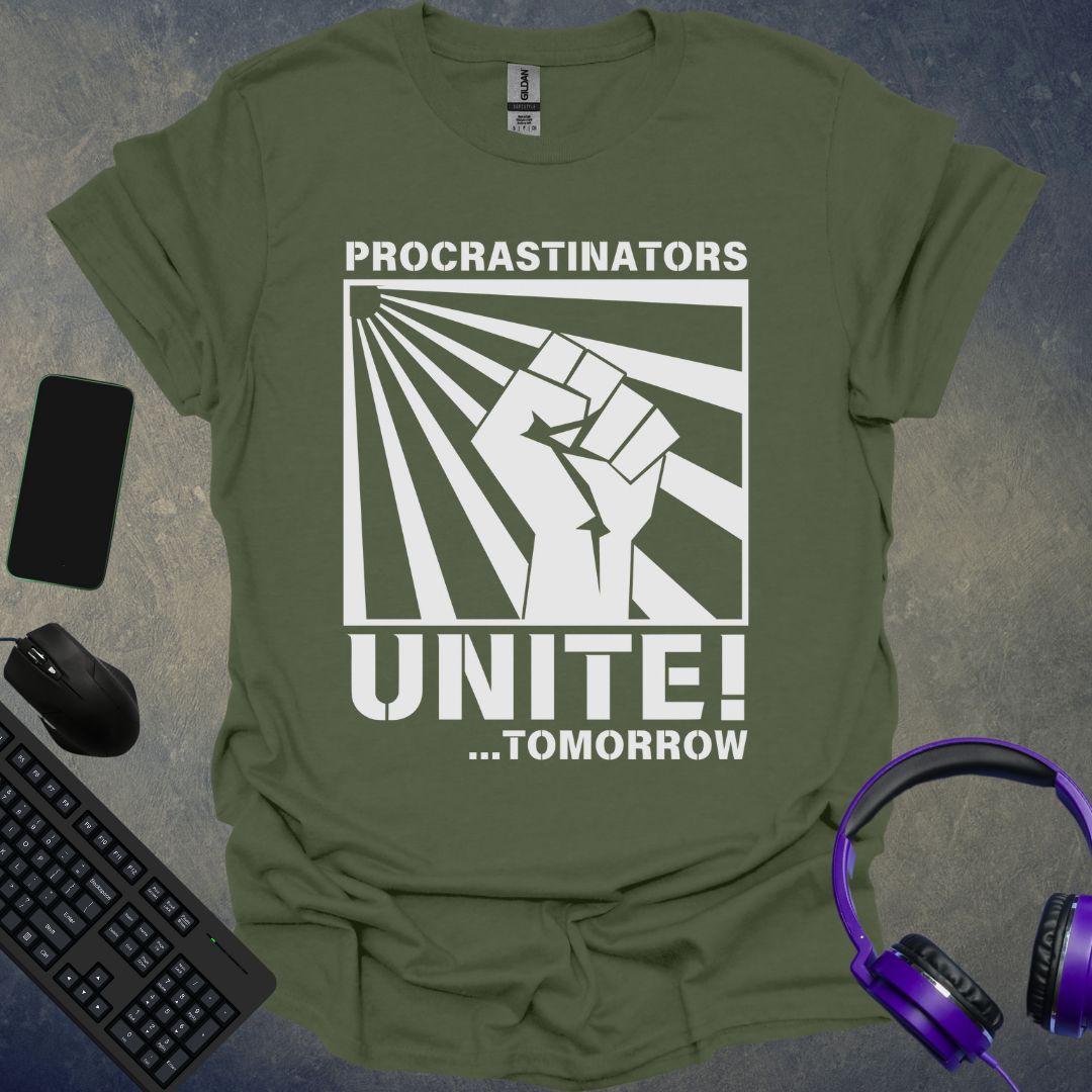 Procrastinators Unite ! Tomorrow... T-Shirt